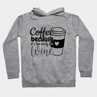 Coffee because its too early for wine Hoodie